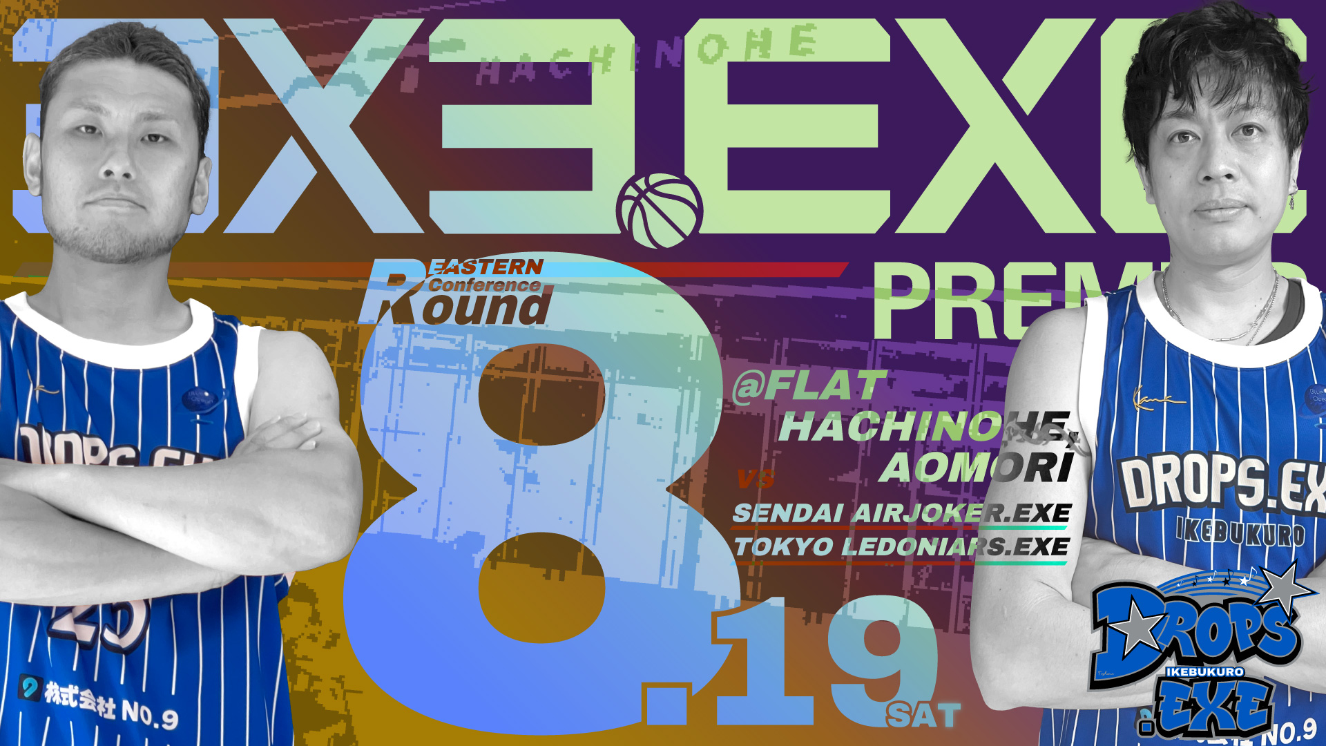 【ROSTER】 EASTERN Conference Round.8 @FLAT HACHINOHE 青森 8/19(SAT)
